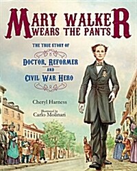 [중고] Mary Walker Wears the Pants: The True Story of the Doctor, Reformer, and Civil War Hero (Hardcover)