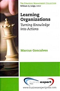 Learning Organizations: Turning Knowledge into Actions (Paperback)