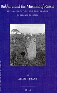 Bukhara and the Muslims of Russia: Sufism, Education, and the Paradox of Islamic Prestige (Hardcover)