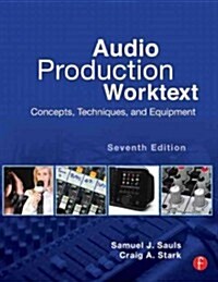 Audio Production Worktext: Concepts, Techniques, and Equipment (Paperback, 7)