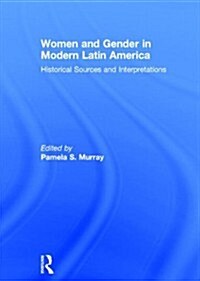 Women and Gender in Modern Latin America : Historical Sources and Interpretations (Hardcover)