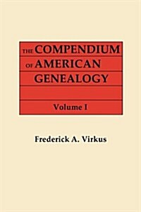 Compendium of American Genealogy: First Families of America. a Genealogical Encyclopedia of the United States. in Seven Volumes. Volume I (1925) (Paperback)