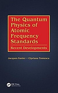The Quantum Physics of Atomic Frequency Standards: Recent Developments (Hardcover)