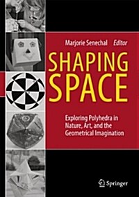 Shaping Space: Exploring Polyhedra in Nature, Art, and the Geometrical Imagination (Hardcover, 2013)