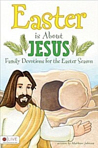 Easter Is about Jesus: Family Devotions for the Easter Season (Paperback)