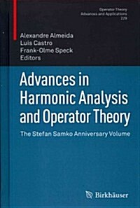 Advances in Harmonic Analysis and Operator Theory: The Stefan Samko Anniversary Volume (Hardcover, 2013)