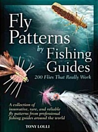 Fly Patterns by Fishing Guides: 200 Flies That Really Work (Spiral)