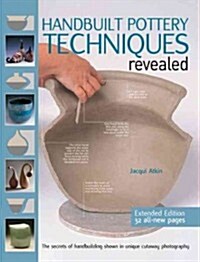 Handbuilt Pottery Techniques Revealed: The Secrets of Handbuilding Shown in Unique Cutaway Photography (Paperback, Extended)