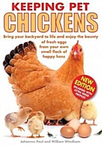 Keeping Pet Chickens: Bring Your Backyard to Life and Enjoy the Bounty of Fresh Eggs from Your Own Small Flock of Happy Hens (Paperback)