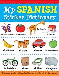 My Spanish Sticker Dictionary: Everyday Words and Popular Themes in Colorful Sticker Scenes (Paperback)