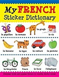 My French Sticker Dictionary: Everyday Words and Popular Themes in Colorful Sticker Scenes (Paperback)