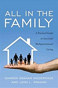 All in the Family: A Practical Guide to Successful Multigenerational Living (Paperback)
