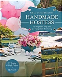 Handmade Hostess: 12 Imaginative Party Ideas for Unforgettable Entertaining 36 Sewing & Craft Projects - 12 Desserts (Paperback)