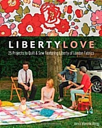 Liberty Love-Print-on-Demand-Edition: 25 Projects to Quilt & Sew Featuring Liberty of London Fabrics [With Pattern(s)] (Paperback)