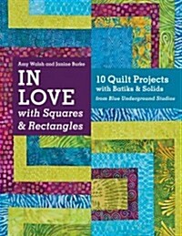 In Love with Squares & Rectangles: 10 Quilt Projects with Batiks & Solids from Blue Underground Studios (Paperback)