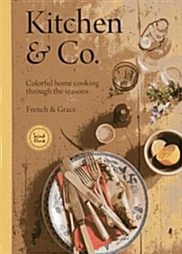 Kitchen & Co.: Colorful Home Cooking Through the Seasons (Paperback)