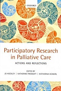 Participatory Research in Palliative Care : Actions and Reflections (Paperback)