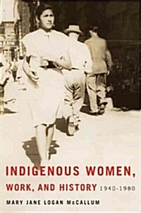 Indigenous Women, Work, and History: 1940-1980 (Paperback)