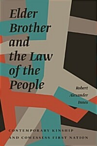 Elder Brother and the Law of the People: Contemporary Kinship and Cowessess First Nation (Paperback)