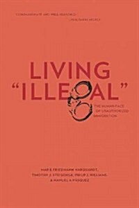 Living Illegal : The Human Face of Unauthorized Immigration (Paperback)