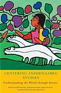 Centering Anishinaabeg Studies: Understanding the World Through Stories (Paperback)