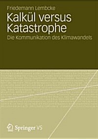 Kalk? Versus Katastrophe: Die Kommunikation Des Klimawandels (Paperback, 2012)