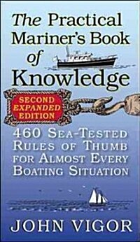 The Practical Mariners Book of Knowledge: 460 Sea-Tested Rules of Thumb for Almost Every Boating Situation (Paperback, 2)