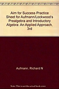 Aim for Success Practice Sheet for Aufmann/Lockwoods Prealgebra and Introductory Algebra: An Applied Approach, 3rd (Paperback, 3)