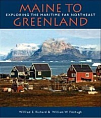 Maine to Greenland: Exploring the Maritime Far Northeast (Hardcover)