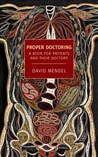 Proper Doctoring: A Book for Patients and Their Doctors (Paperback)