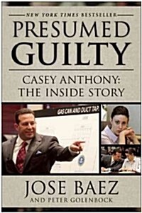 Presumed Guilty: Casey Anthony: The Inside Story (Paperback)