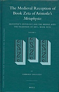 The Medieval Reception of Book Zeta of Aristotles Metaphysics (2 Vol. Set): Vol. 1: Aristotles Ontology and the Middle Ages: The Tradition of Met., (Hardcover)