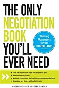 The Only Negotiation Book Youll Ever Need: Find the Negotiation Style Thats Right for You, Avoid Common Pitfalls, Maintain Composure During High-Pre (Paperback)