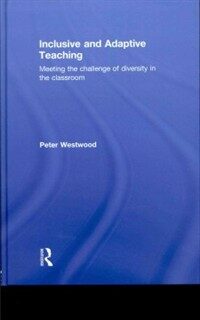 Inclusive and adaptive teaching : meeting the challenge of diversity in the classroom