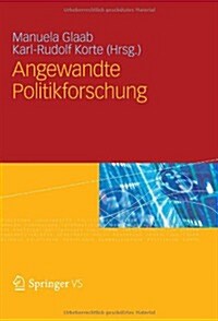 Angewandte Politikforschung: Eine Festschrift F? Prof. Dr. Dr. H.C. Werner Weidenfeld (Hardcover, 2012)