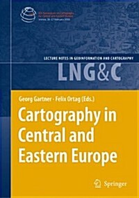 Cartography in Central and Eastern Europe: Selected Papers of the 1st Ica Symposium on Cartography for Central and Eastern Europe (Paperback, 2009)