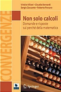 Non Solo Calcoli: Domande E Risposte Sui Perch?Della Matematica (Paperback, 2012)