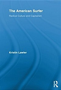 The American Surfer : Radical Culture and Capitalism (Paperback)