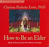 How to Be an Elder: Myths and Stories of the Wise Woman Archetype (Audio CD)