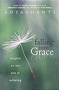 Falling Into Grace: Insights on the End of Suffering (Paperback)