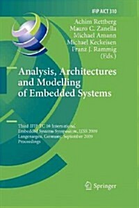 Analysis, Architectures and Modelling of Embedded Systems: Third Ifip Tc 10 International Embedded Systems Symposium, Iess 2009, Langenargen, Germany, (Paperback, 2009)