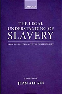 The Legal Understanding of Slavery : From the Historical to the Contemporary (Hardcover)