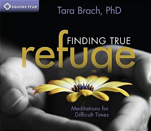 Finding True Refuge: Meditations for Difficult Times (Audio CD)