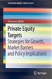 Private Equity Targets: Strategies for Growth, Market Barriers and Policy Implications (Paperback, 2013)