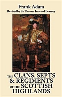 Clans, Septs, and Regiments of the Scottish Highlands. Eighth Edition (Paperback)