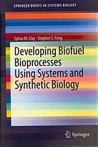 Developing Biofuel Bioprocesses Using Systems and Synthetic Biology (Paperback)