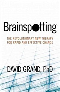 Brainspotting: The Revolutionary New Therapy for Rapid and Effective Change (Paperback)