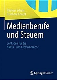Medienberufe Und Steuern: Leitfaden F? Die Kultur- Und Kreativbranche (Paperback, 2012)