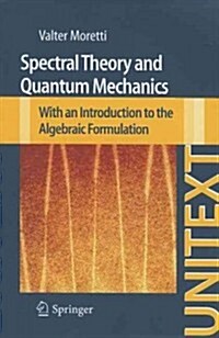 Spectral Theory and Quantum Mechanics: With an Introduction to the Algebraic Formulation (Paperback)