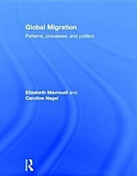 Global Migration : Patterns, processes, and politics (Hardcover)